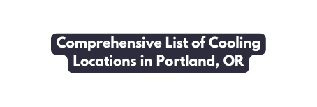 Comprehensive List of Cooling Locations in Portland OR